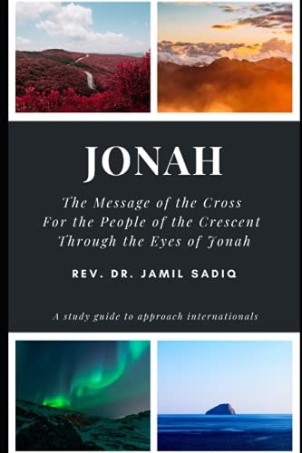 Jonah The Message of the Cross For the People of the Crescent Through the Eyes of Jonah