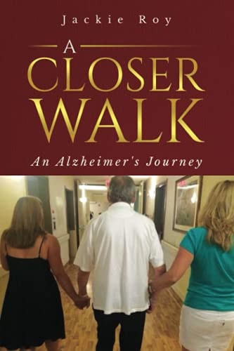 A Closer Walk An Alzheimer's Journey