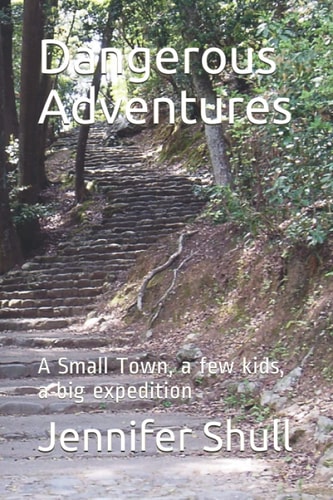 Dangerous Adventures A Small Town, a Few Kids, a Big Expedition
