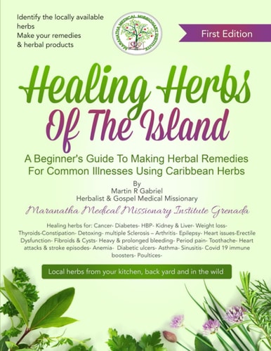 Healing Herbs Of The Island A Beginners Guide To Making Herbal Remedies For Common Illnesses Using Caribbean Herbs