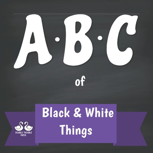 ABC of Black and White Things A Rhyming Children's Picture Book