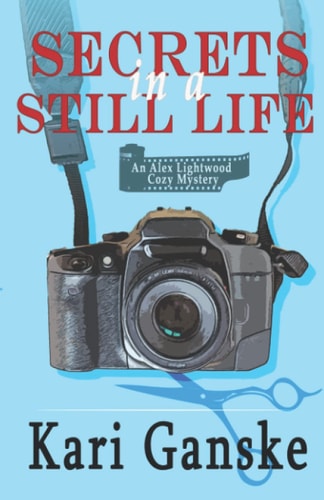 Secrets in a Still Life An Alex Lightwood Cozy Mystery Book 1