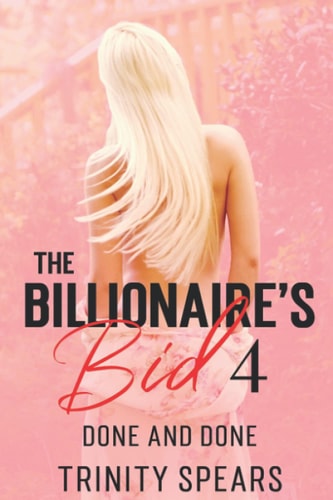 The Billionaire's Bid 4 Done And Done (A Billionaire Virgin Auction Romance)