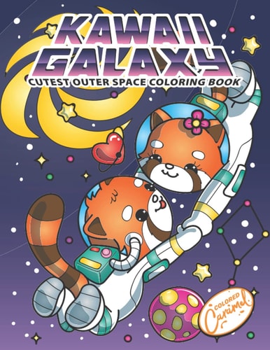 Kawaii Galaxy Cutest Outer Space Coloring Book Cute Kawaii Coloring Book Gift With Space Astronaut Pandas, Sushis, Cats, Dogs, Planets, Solar Systems, Adorable Designs Perfect for Fun and Relaxation