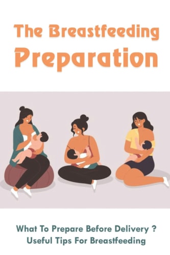 The Breastfeeding Preparation What To Prepare Before Delivery?, Useful Tips For Breastfeeding: Benefits Of Breastfeeding