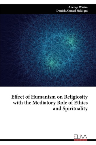 Effect of Humanism on Religiosity with the Mediatory Role of Ethics and Spirituality