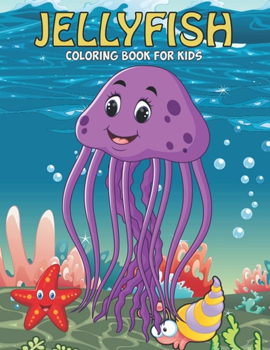 Jelly Fish Coloring Book For Kids An Jelly Fish Coloring Book with Fun Easy, Amusement, Stress Relieving & Much More For, Men, Girls, Boys, Toddler & Kids