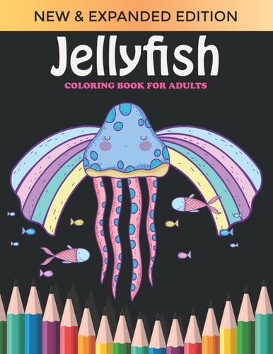 Jelly Fish Coloring Book For Adults An Jelly Fish Coloring Book with Fun Easy, Amusement, Stress Relieving & Much More For Adults, Men, Girls, Boys & Teens