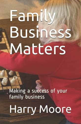Family Business Matters Making a Success of Your Family Business