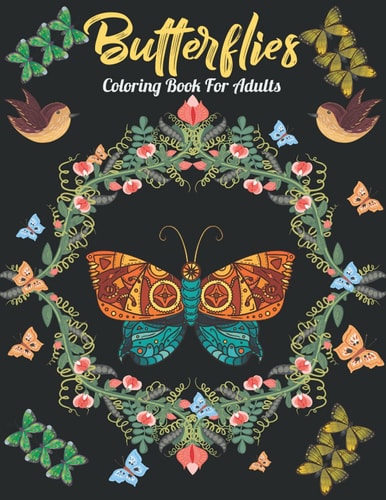 Butterflies Coloring Book For Adults An Butterfly Coloring Book with Fun Easy, Amusement, Stress Relieving & Much More For Adults, Men, Girls, Boys & Teens