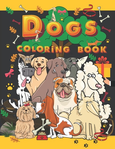 Dogs Coloring Book Amazing and Cute Coloring Pages for Kids Ages 3-6 || Creative Pictures for Children Who Love Animals || Gift for Girls with Dogs and Puppies || Collection with Featuring Dogs Including Labrador Retrievers, Bulldogs, and More