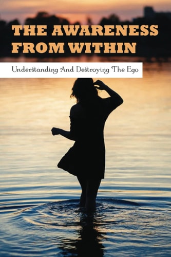 The Awareness From Within Understanding & Destroying The Ego: Books On Ego And Relationships