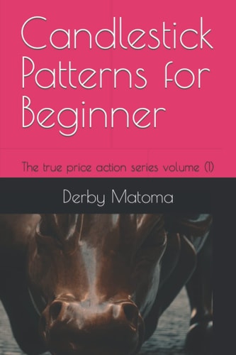 Candlestick Patterns for Beginners The True Price Action Series Volume (1)