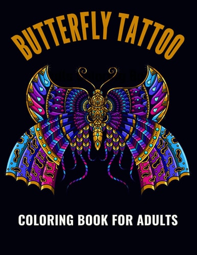 Butterfly Tattoo Coloring Book For Adults An Butterfly Tattoo Coloring Book with Fun Easy, Amusement, Stress Relieving & Much More For Adults, Men, Girls, Boys & Teens