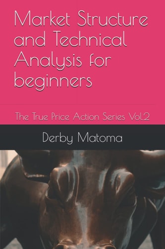 Market Structure and Technical Analysis for Beginners The True Price Action Series Vol.2