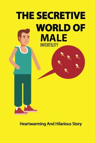 The Secretive World Of Male Infertility Heartwarming And Hilarious Story: Causes Of Infertility Male And Female
