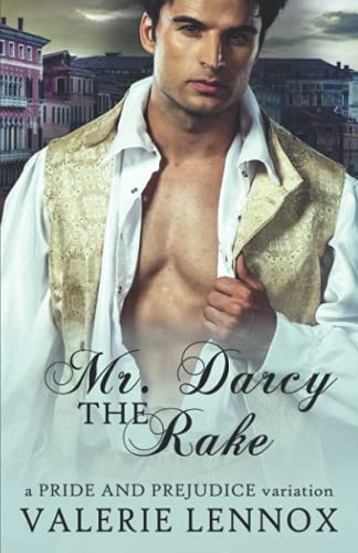 Mr. Darcy the Rake A Pride and Prejudice Variation