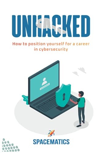 Unhacked How to Position Yourself for Career in Cybersecurity
