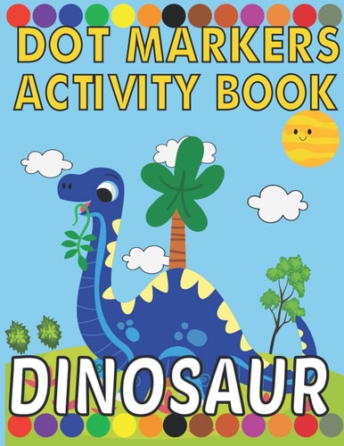 Dinosaur Dot Marker Activity Book Activity Books for Kids, Toddlers, Preschooler, Boy, Girl, Ages 1-3, 2-5Paint Paintings, Easy Guided Big Dots