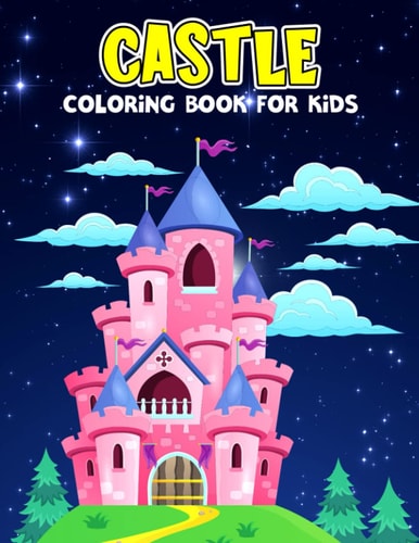 Castle Coloring Book for Kids Fun and Relaxing Coloring Activity Book for Boys, Girls, Toddler, Preschooler & Kids Ages 4-8