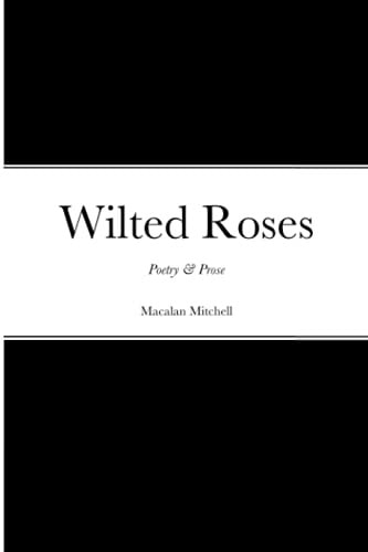 Wilted Roses Poetry & Prose