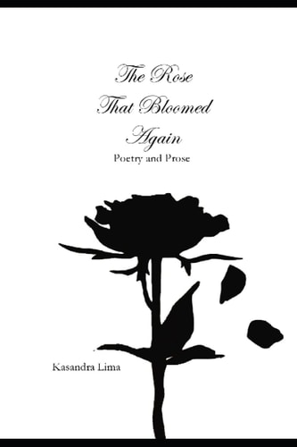 The Rose That Bloomed Again Poetry and Prose