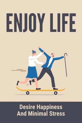 Enjoy Life Desire Happiness And Minimal Stress: Seeking Personal Growth