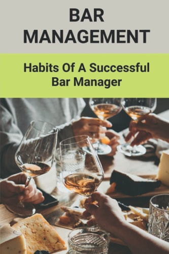 Bar Management Habits Of A Successful Bar Manager: Bar Improvement Ideas