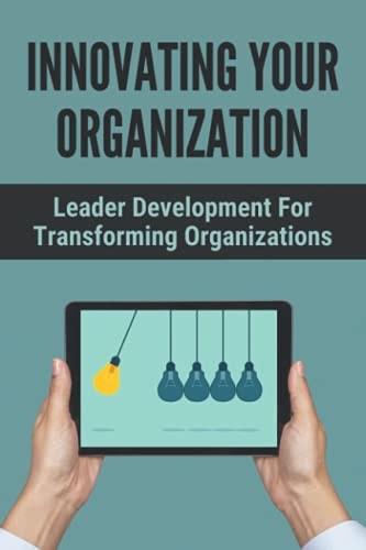 Innovating Your Organization Leader Development For Transforming Organizations: How To Improve Emotional Intelligence