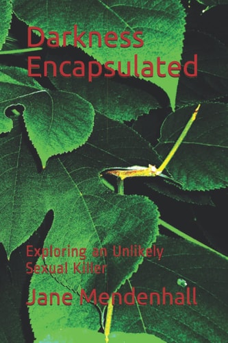 Darkness Encapsulated Exploring an Unlikely Sexual Killer