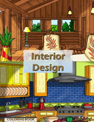 Interior Design Coloring Book: A Relaxing and Anti-stress Coloring Book for Adults with 30 Coloring Illustrations Related to Interior Design with Inspiring Ideas