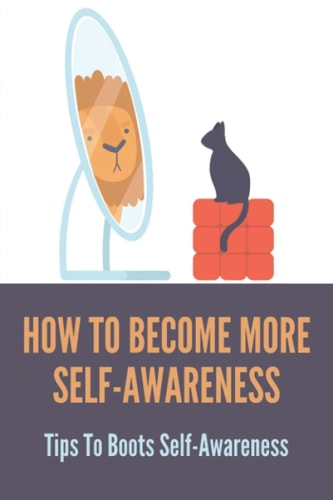 How To Become More Self-Awareness Tips To Boots Self-Awareness: How To Develop Self Awareness