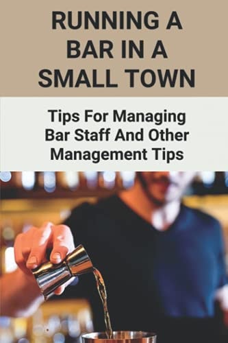 Running A Bar In A Small Town Tips For Managing Bar Staff And Other Management Tips: Pubs To Become Working Hubs
