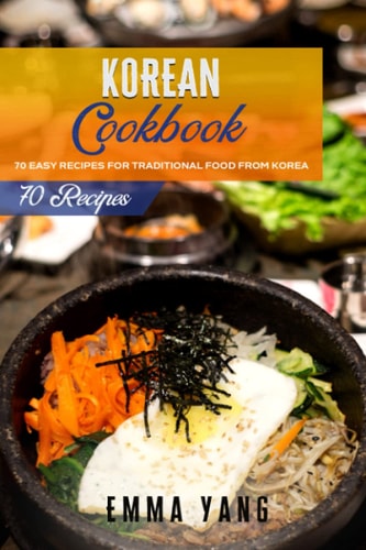 Korean Cookbook 70 Easy Recipes For Traditional Food From Korea