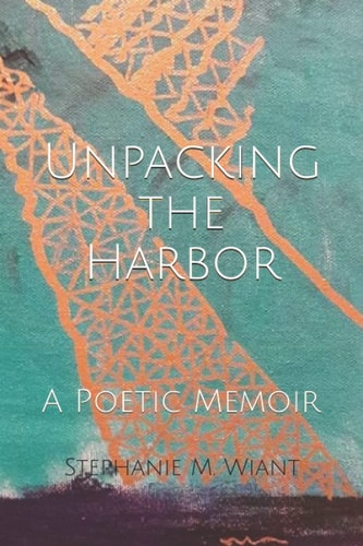 Unpacking the Harbor A Poetic Memoir