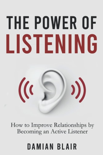 The Power of Listening How to Improve Relationships by Becoming an Active Listener