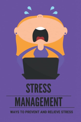 Stress Management Ways To Prevent And Relieve Stress: Effects Of Managing Stress For Baby Boomers
