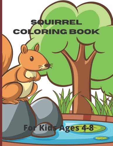 Squirrel Coloring Book A Unique Collection Of Coloring Pages for Children Ages 4-8