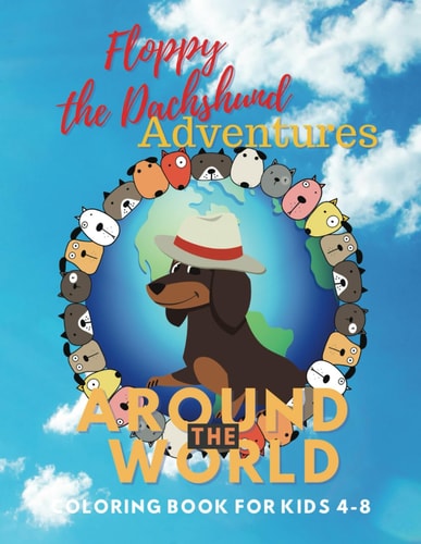 Floppy the Dachshund Adventures Around The World Coloring Adventure Book For Kids 4-8