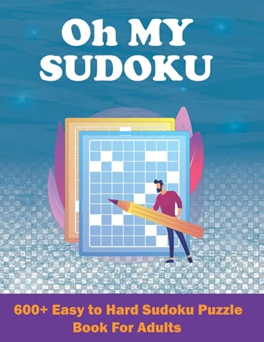 Oh My Sudoku! 600+ Easy to Hard Sudoku Puzzles Book for Adults Exceptionally Difficult Sudoku Puzzles for Adults