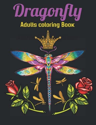 Dragonfly Adults Coloring Book An Dragonfly Coloring Book with Fun Easy, Amusement, Stress Relieving & Much More For Adults Men, Girls, Boys & Teens