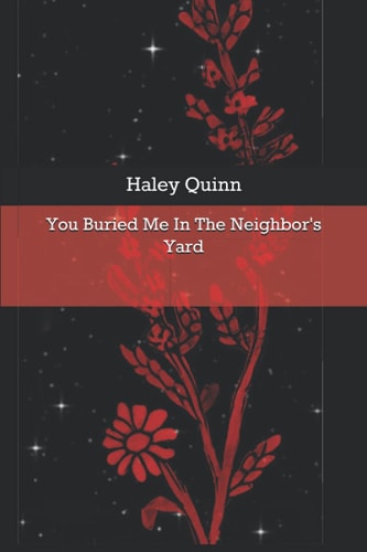 You Buried Me In The Neighbor's Yard