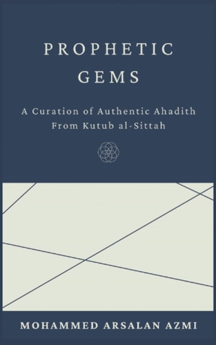 Prophetic Gems: A Curation of Authentic Ahadith From Kutub al-Sittah.