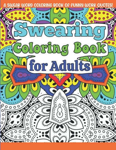 Swearing Coloring Book For Adults A Funny Adult Office Gag Gift with Humorous Swear Word Work Quotes to Color. For Stress Relief and Relaxation