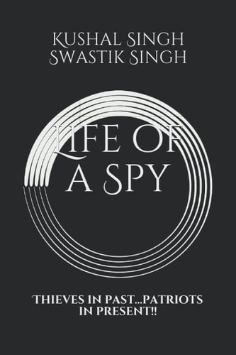 Life of a Spy Thieves in Past...patriots in Present!!