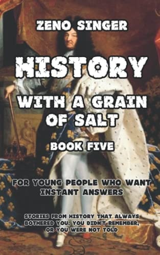 History with a Grain of Salt Book Five: Recent Times