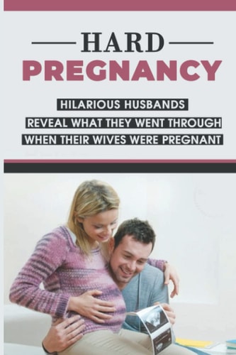 Hard Pregnancy Hilarious Husbands Reveal What They Went Through When Their Wives Were Pregnant: Emotional Support During Pregnancy