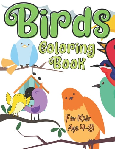 Birds Coloring Book For Kids Age 4-8 Colouring Pages For Boys And Girls Age 4-12: For Everyone Who Loves Birds: Birds, Parrots And More