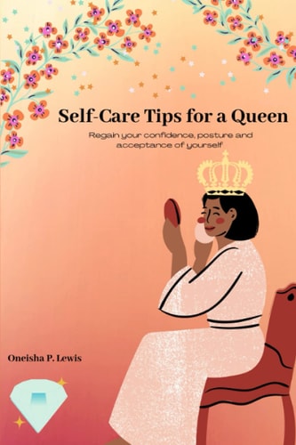 Self-Care Tips For A Queen Regain Your Confidence, Posture and Acceptance of Yourself