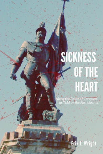 Sickness of the Heart Along the Route of Conquest as Told by the Participants